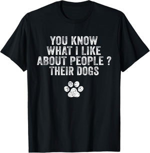 Funny You Know What I Like About People Their Dogs Dog Lover T-Shirt - T-Shirt | Black