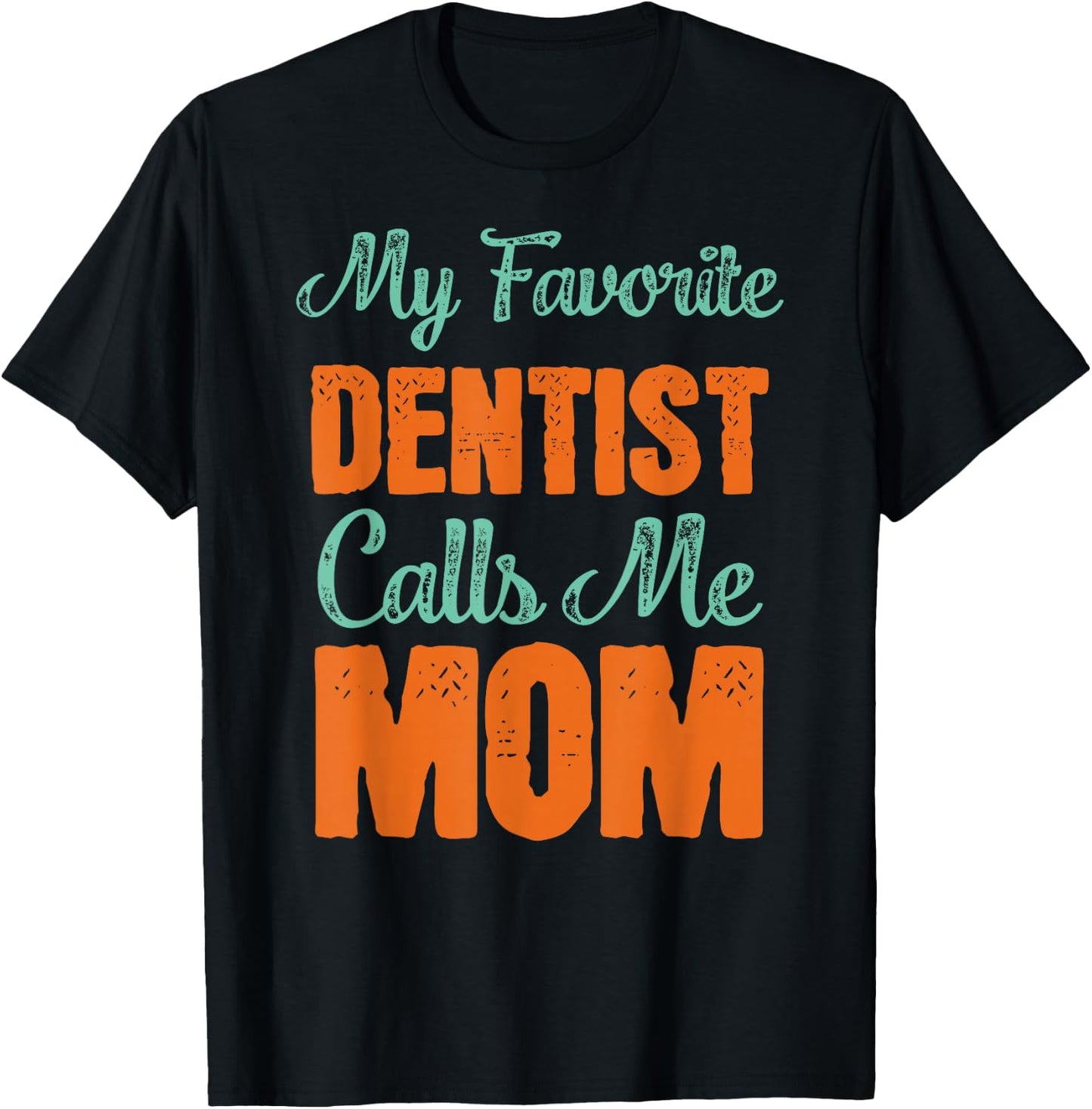 My Favorite Dentist Calls Me Mom Shirt Dental Son Gift T-Shirt - T-Shirt | Black