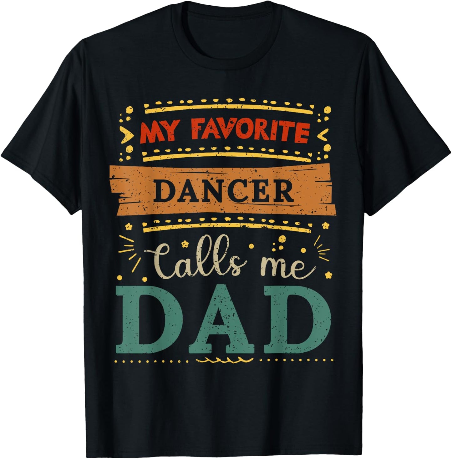 My favorite Dancer calls me dad Dancer dad T-Shirt - T-Shirt | Black