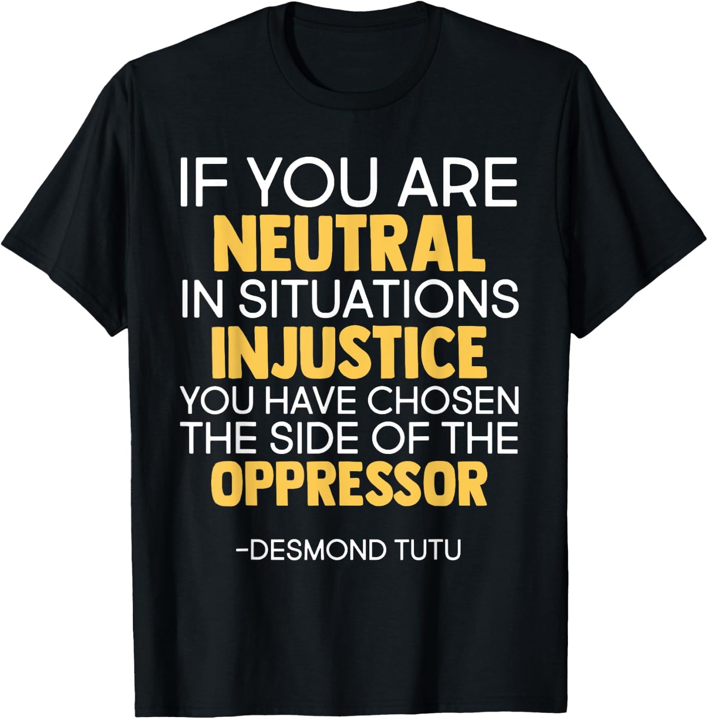 If You Are Neutral In Situations Of Injustice Black History T-Shirt - T-Shirt | Black