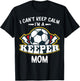 I Can't Keep Calm I'm Keeper Mom Soccer Goalie Goalkeeper T-Shirt - T-Shirt | Black