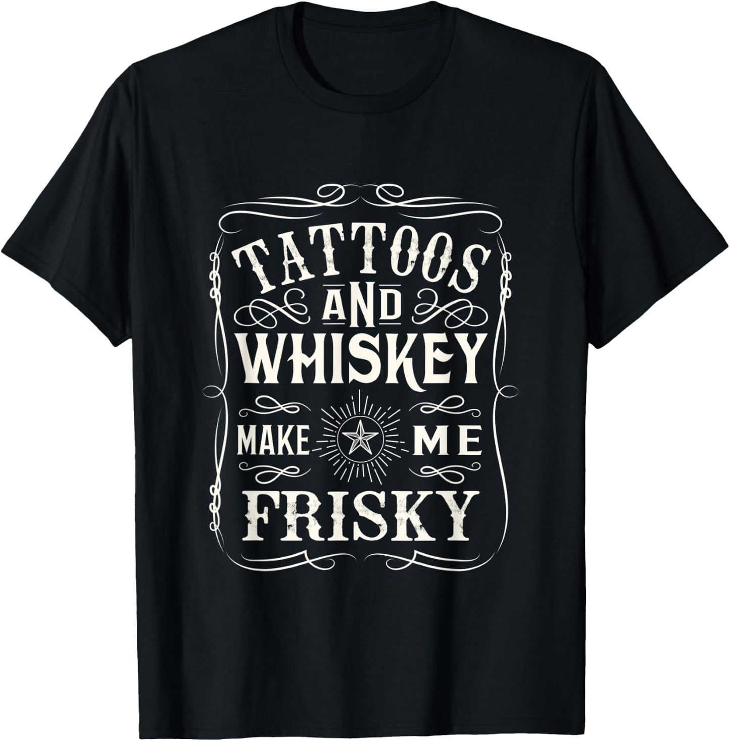 Tattoos and Whiskey make me frisky design T-Shirt - T-Shirt | Black