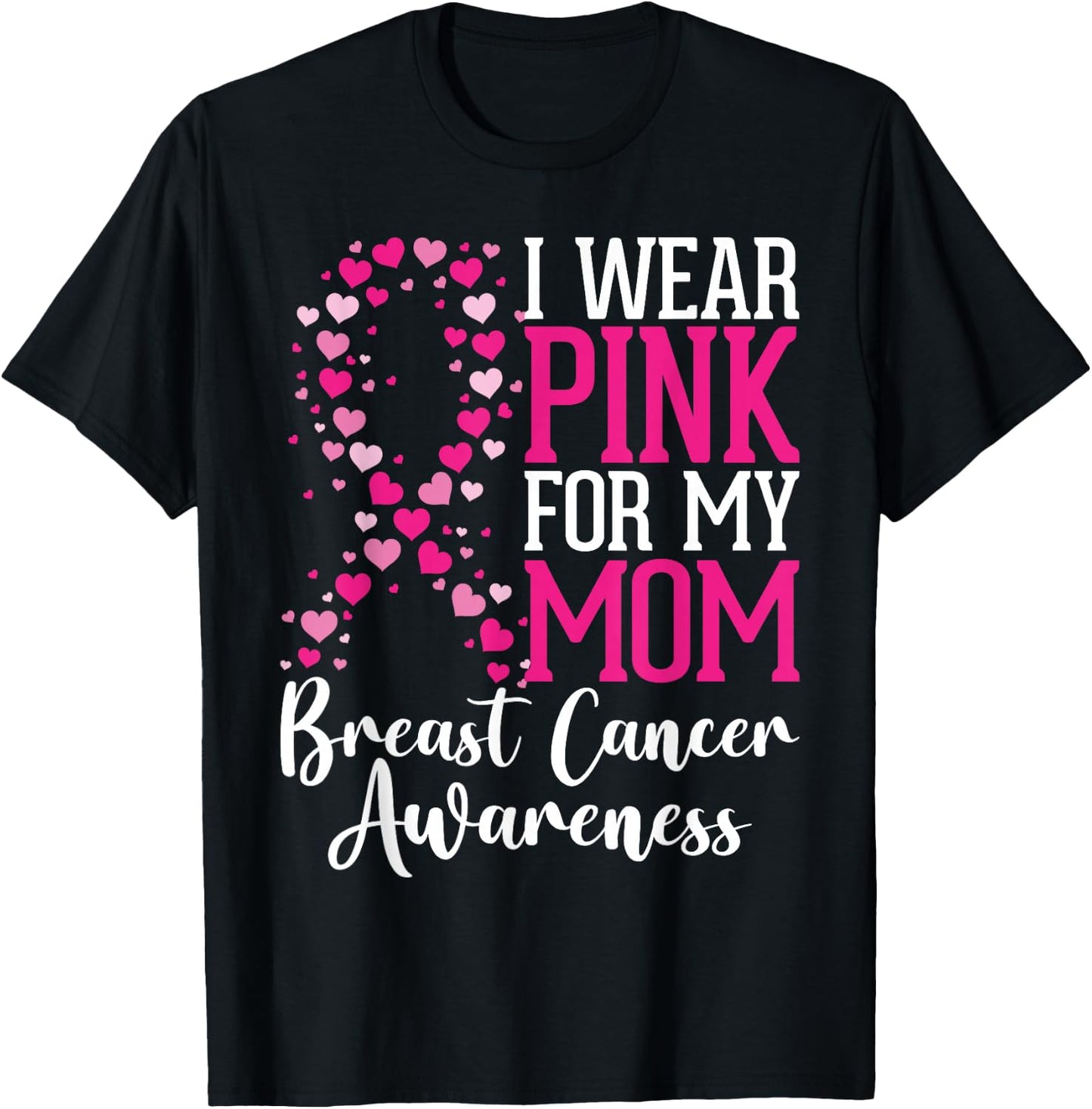 I Wear Pink For My Mom Breast Cancer Awareness Hearts Ribbon T-Shirt - T-Shirt | Black