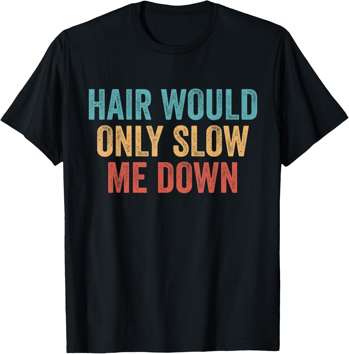 Hair Would Only Slow Me Down Bald T-Shirt - T-Shirt | Black