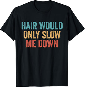 Hair Would Only Slow Me Down Bald T-Shirt - T-Shirt | Black