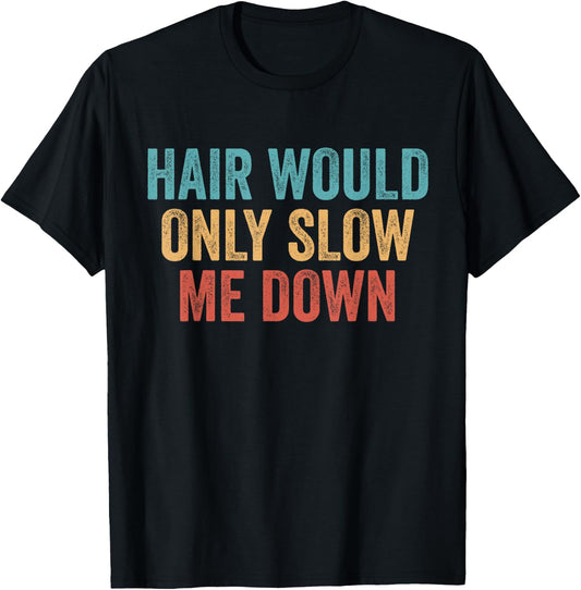 Hair Would Only Slow Me Down Bald T-Shirt - T-Shirt | Black