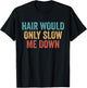Hair Would Only Slow Me Down Bald T-Shirt - T-Shirt | Black