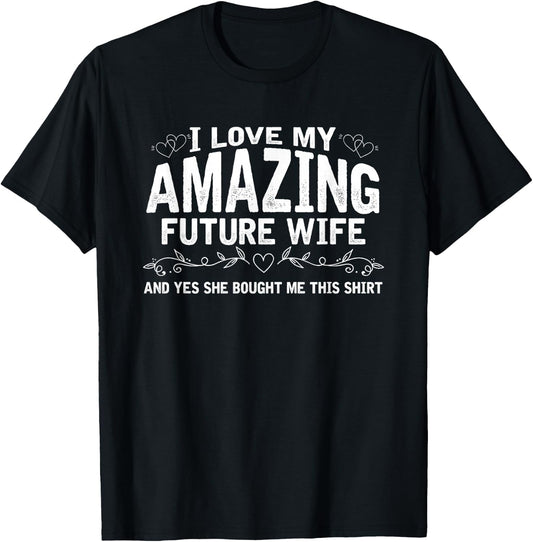 I Love My Future Wife | Engaged Fiance Bought Me This T-Shirt - T-Shirt | Black