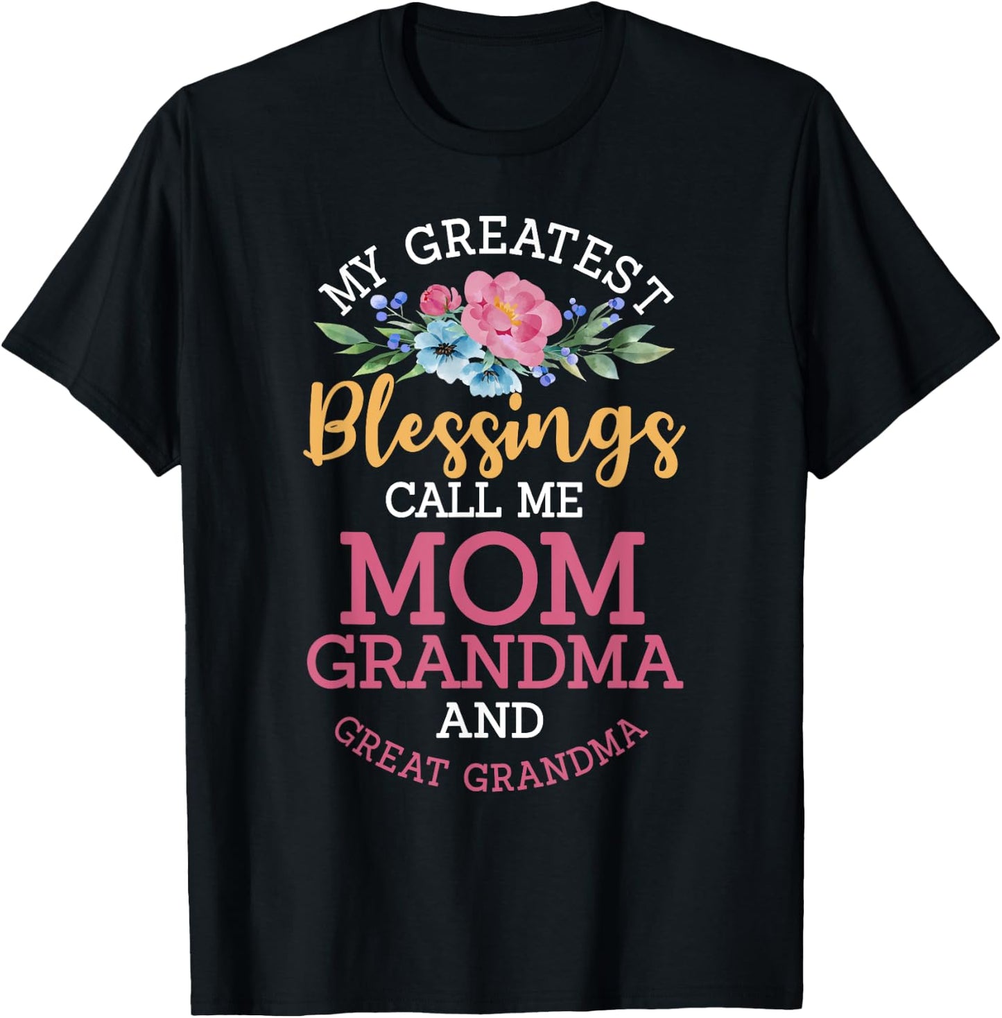 My Greatest Blessings Call Me Mom Grandma And Great Grandma T-Shirt - T-Shirt | Black