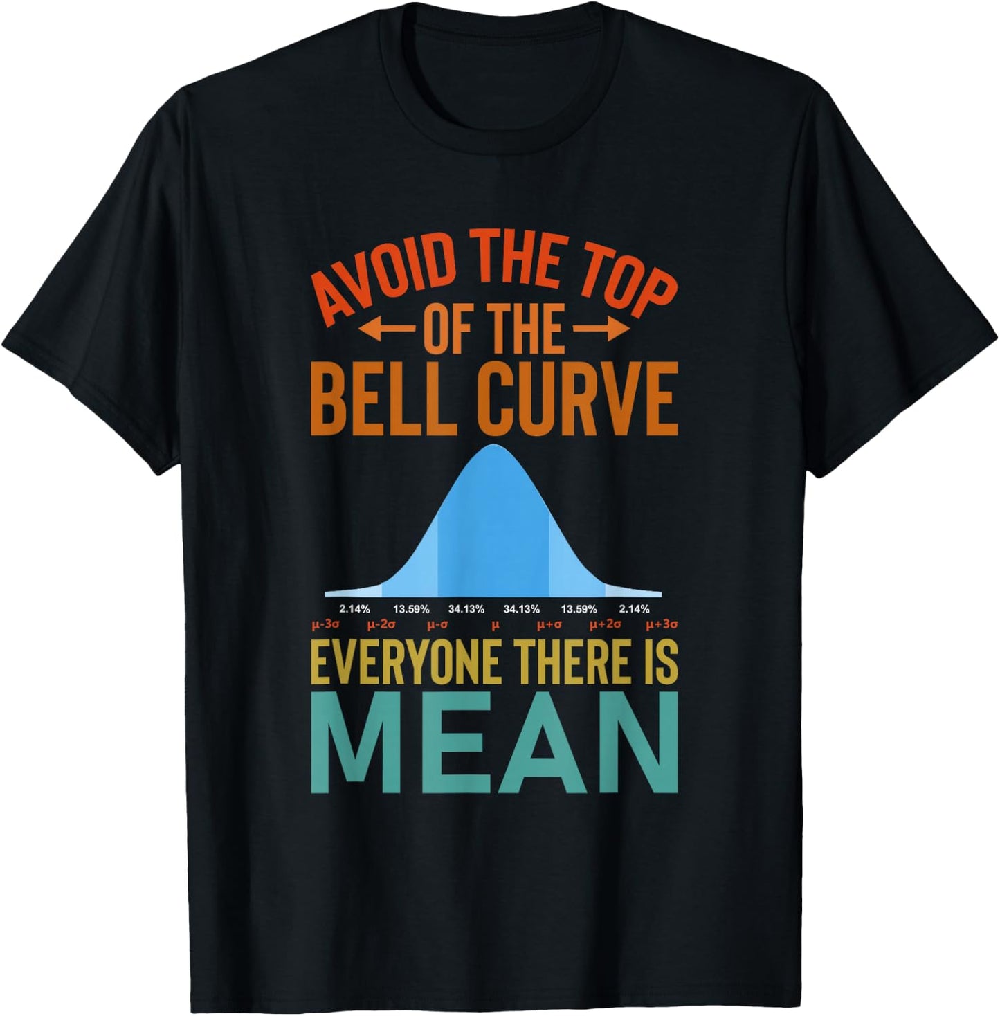 Avoid The Top Of The Bell Curve - Data Scientist Statistics T-Shirt - T-Shirt | Black