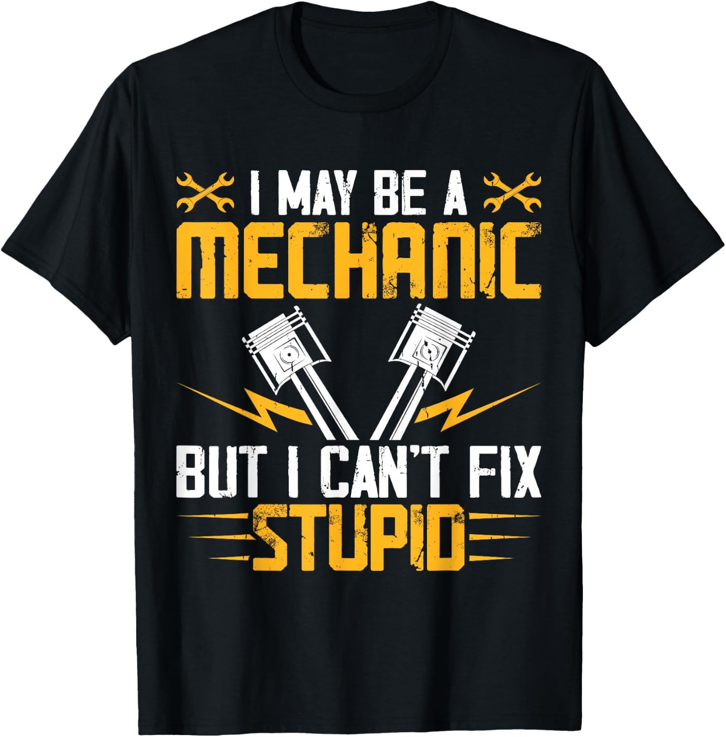 I May Be A Mechanic But I Cant Fix Stupid T-Shirt - T-Shirt | Black