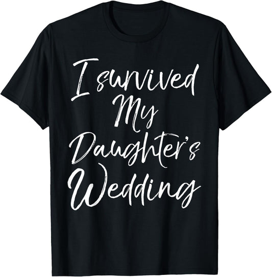 Cute Bridal Gift Moms I Survived My Daughter's Wedding T-Shirt - T-Shirt | Black