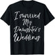 Cute Bridal Gift Moms I Survived My Daughter's Wedding T-Shirt - T-Shirt | Black
