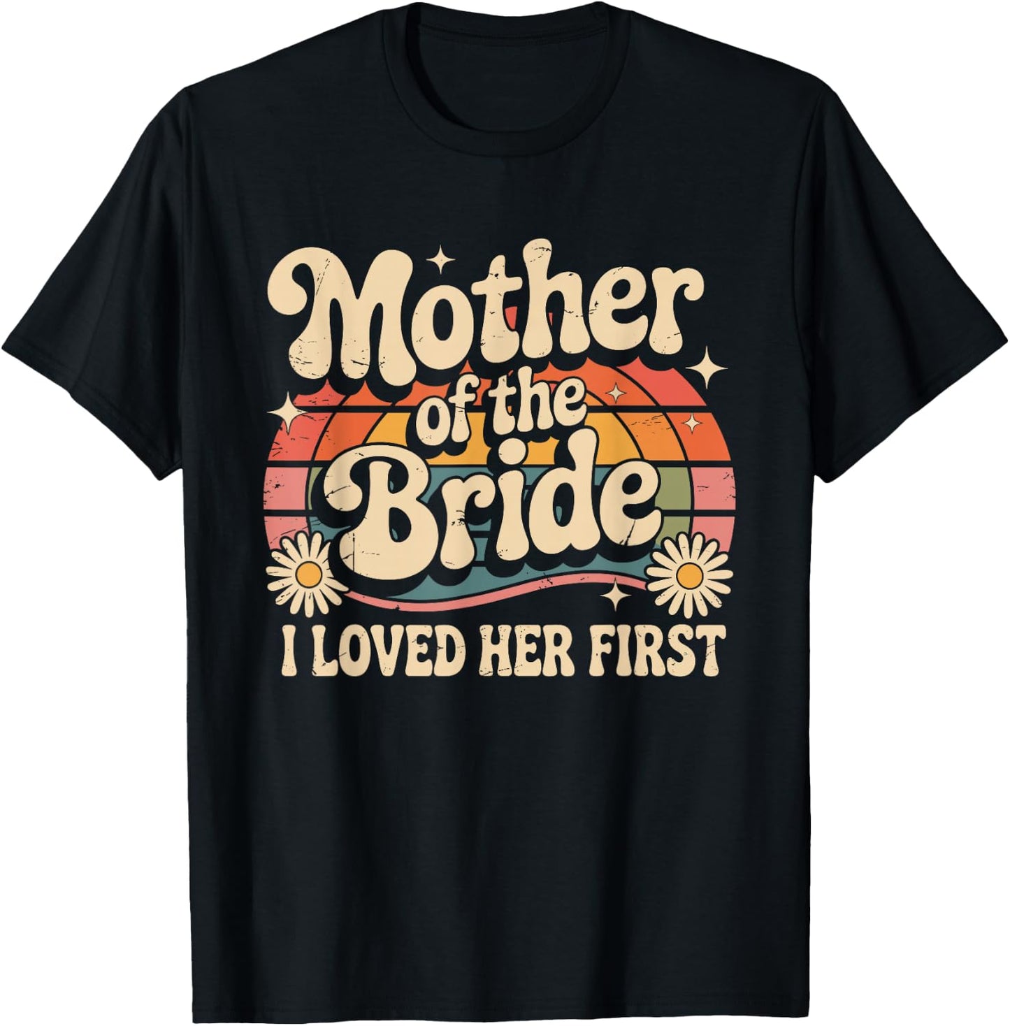 Mother of the Bride I Loved Her First Floral Groom Wedding T-Shirt - T-Shirt | Black