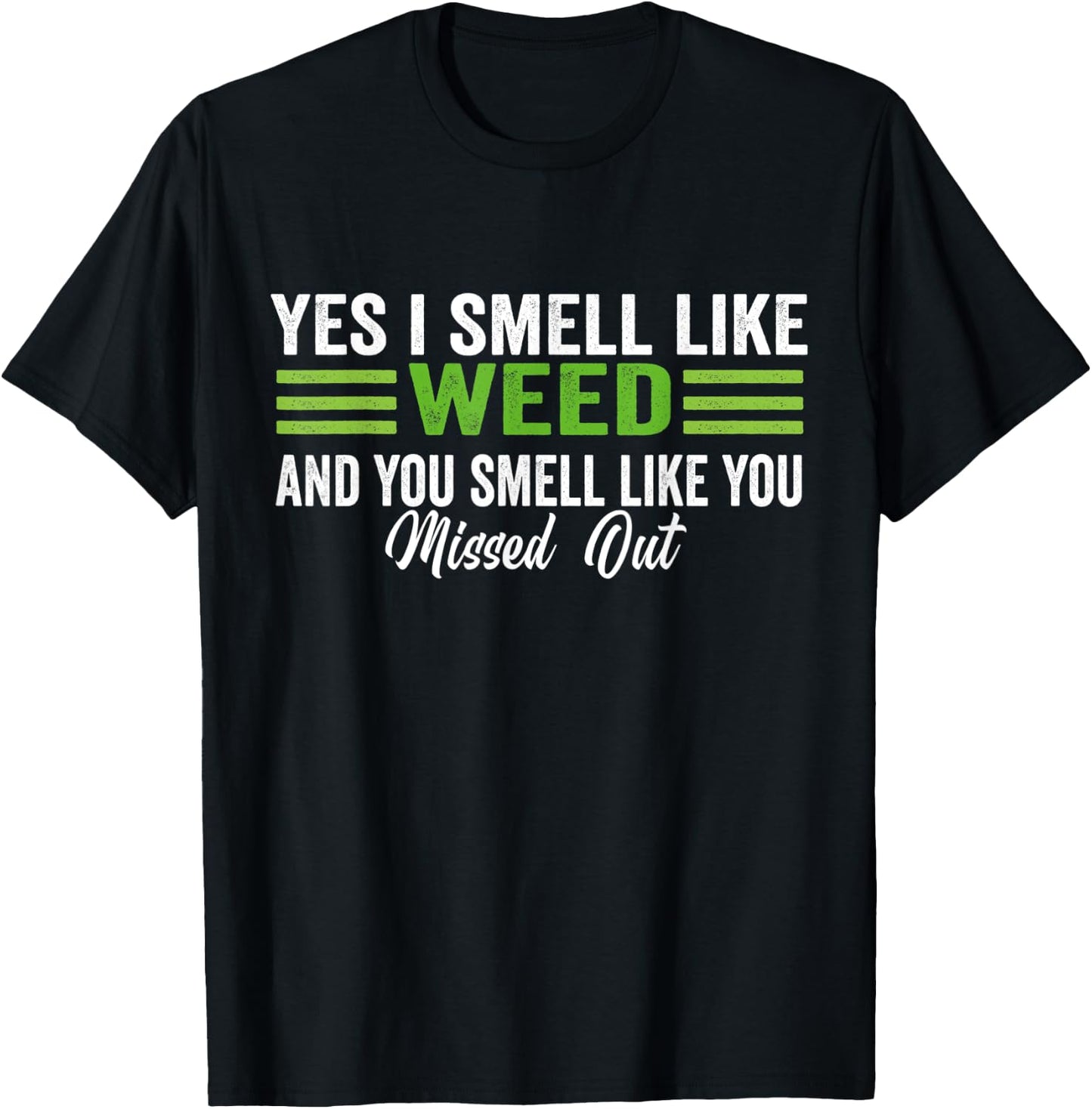 Yes I Smell Like Weed You Smell Like You Missed Out T-Shirt - T-Shirt | Black