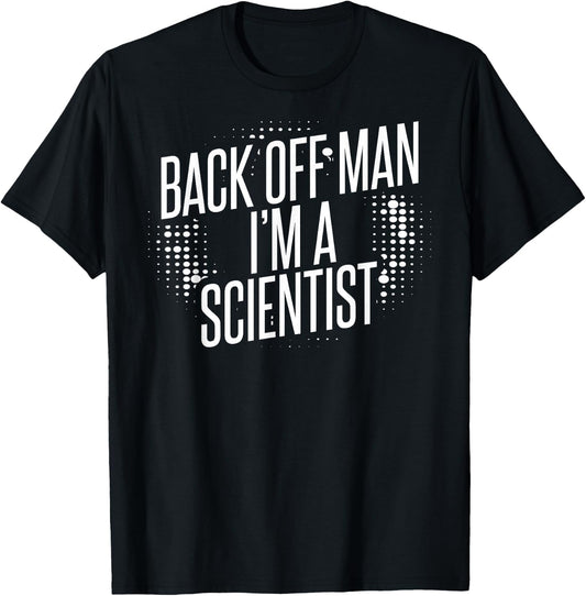 Back Off Man I'm A Scientist T-Shirt - T-Shirt | Black