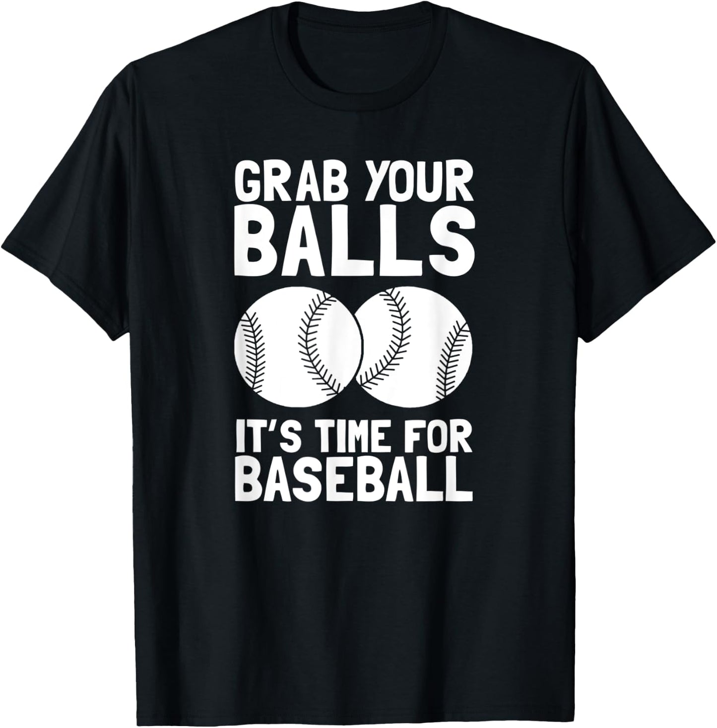 Grab Your Balls It's Time For Baseball T-Shirt - T-Shirt | Black