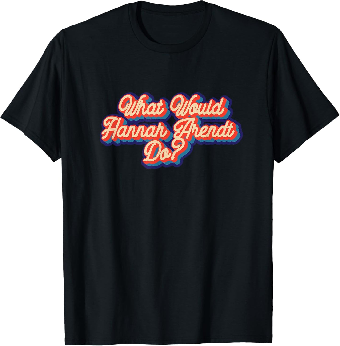 What would Hannah Arendt do? T-Shirt - T-Shirt | Black