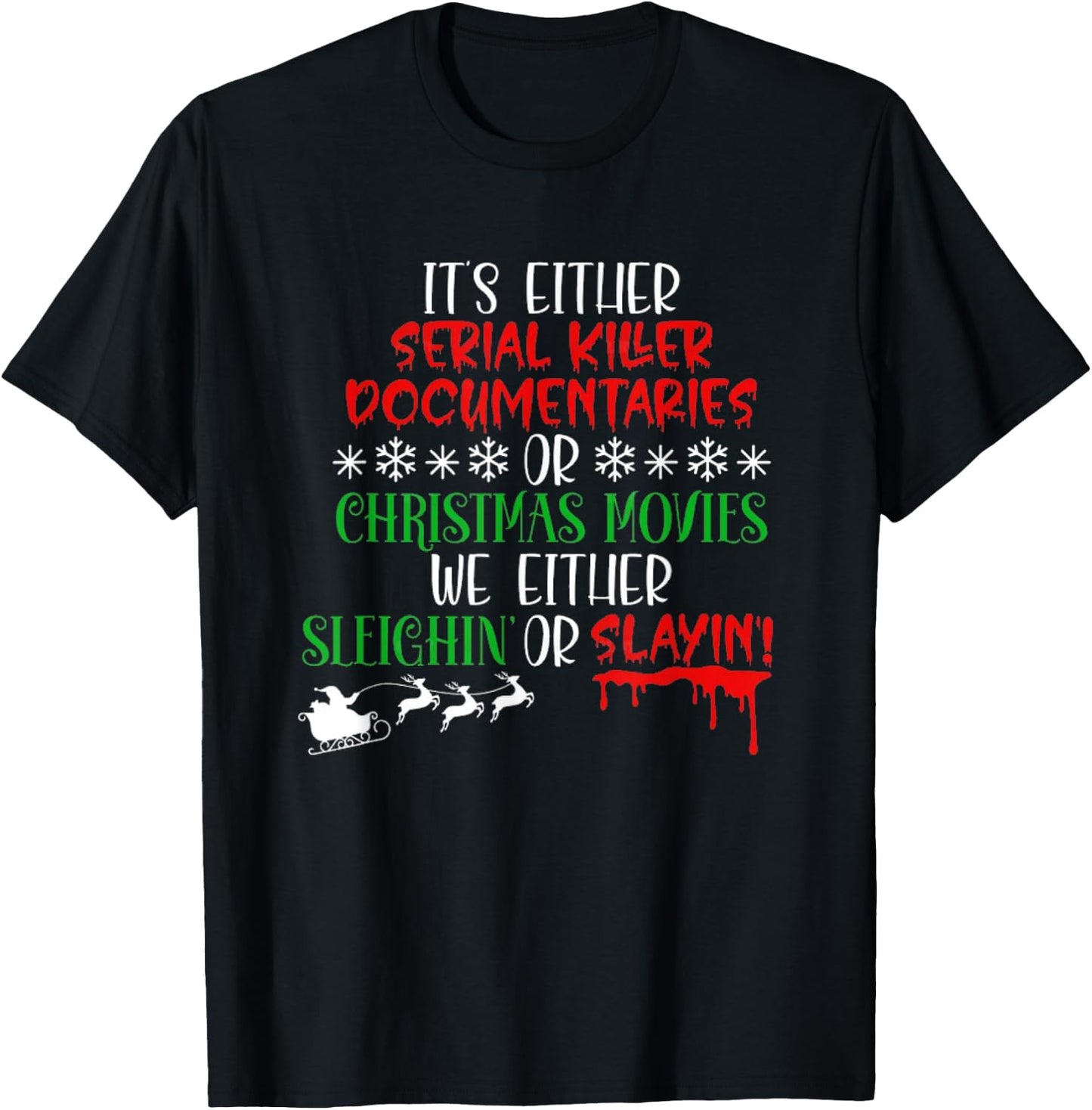 Sleighin Or Slayin Christmas Movie Funny Serial Xmas T-Shirt - T-Shirt | Black