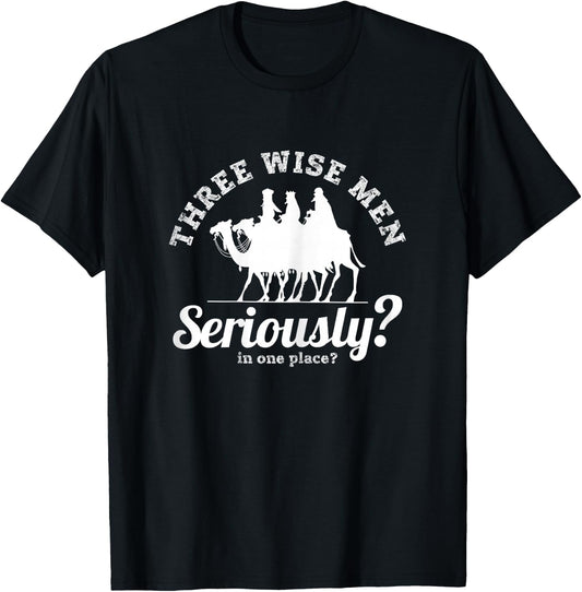 Three Wise Men, Seriously? Funny Festive Women's Sarcastic T-Shirt - T-Shirt | Black