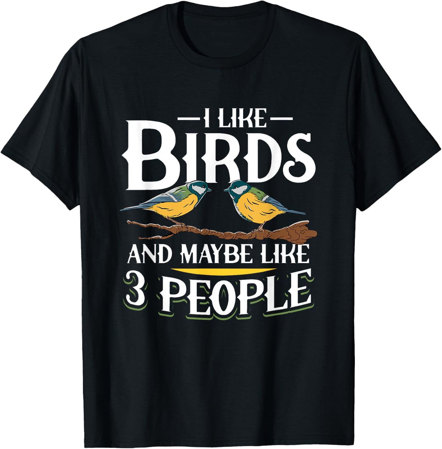Birds I like Birds and maybe like 3 people T-Shirt - T-Shirt | Black