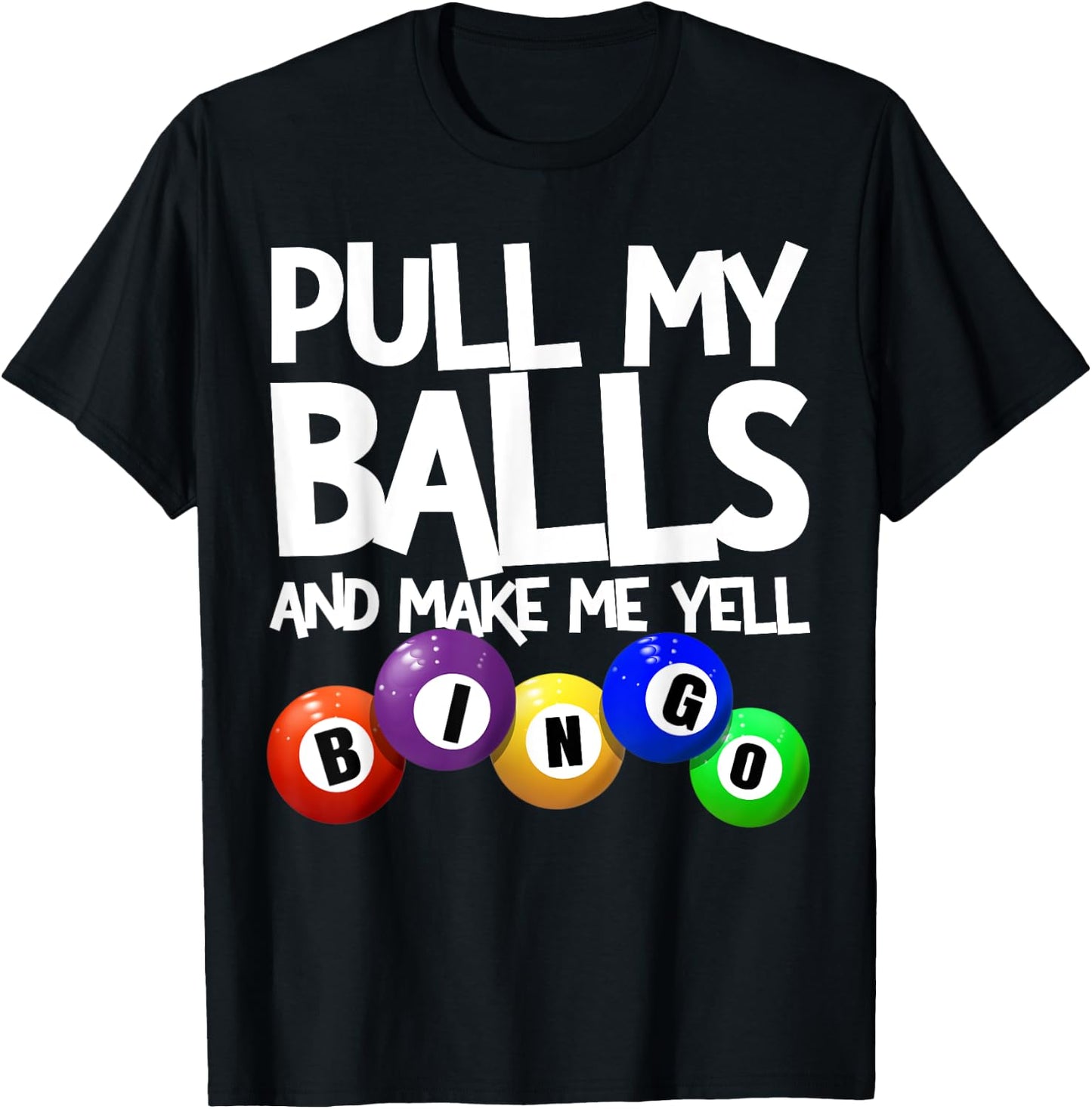 Pull My Balls and Make Me Yell Bingo Player Funny Bingo T-Shirt - T-Shirt | Black