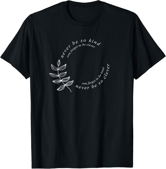 Never be so Kind You Forget to be Clever, Never be so Kind T-Shirt - T-Shirt | Black