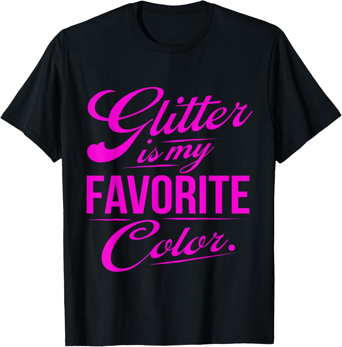 Glitter is My Favorite Color Funny Gift T-Shirt - T-Shirt | Black
