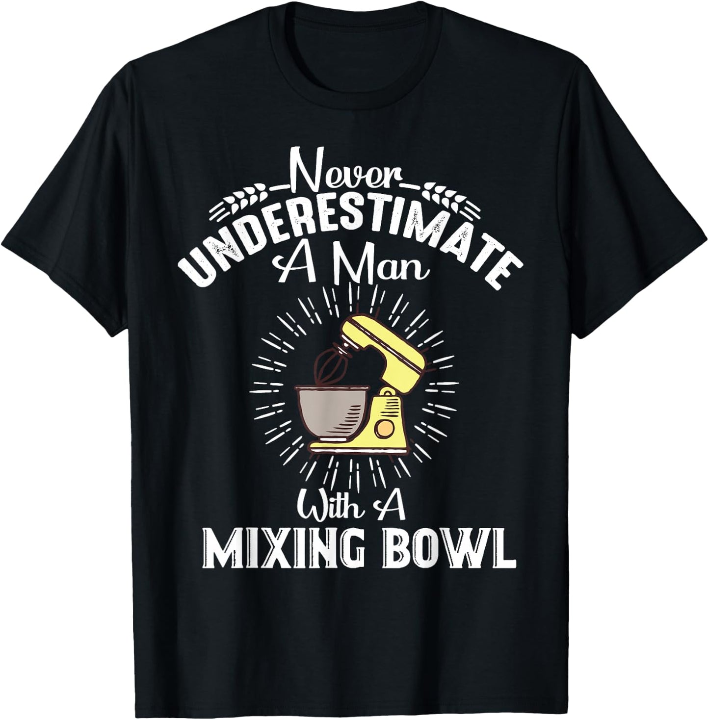 Never Underestimate A Man With A Mixing Bowl Funny Baking T-Shirt - T-Shirt | Black