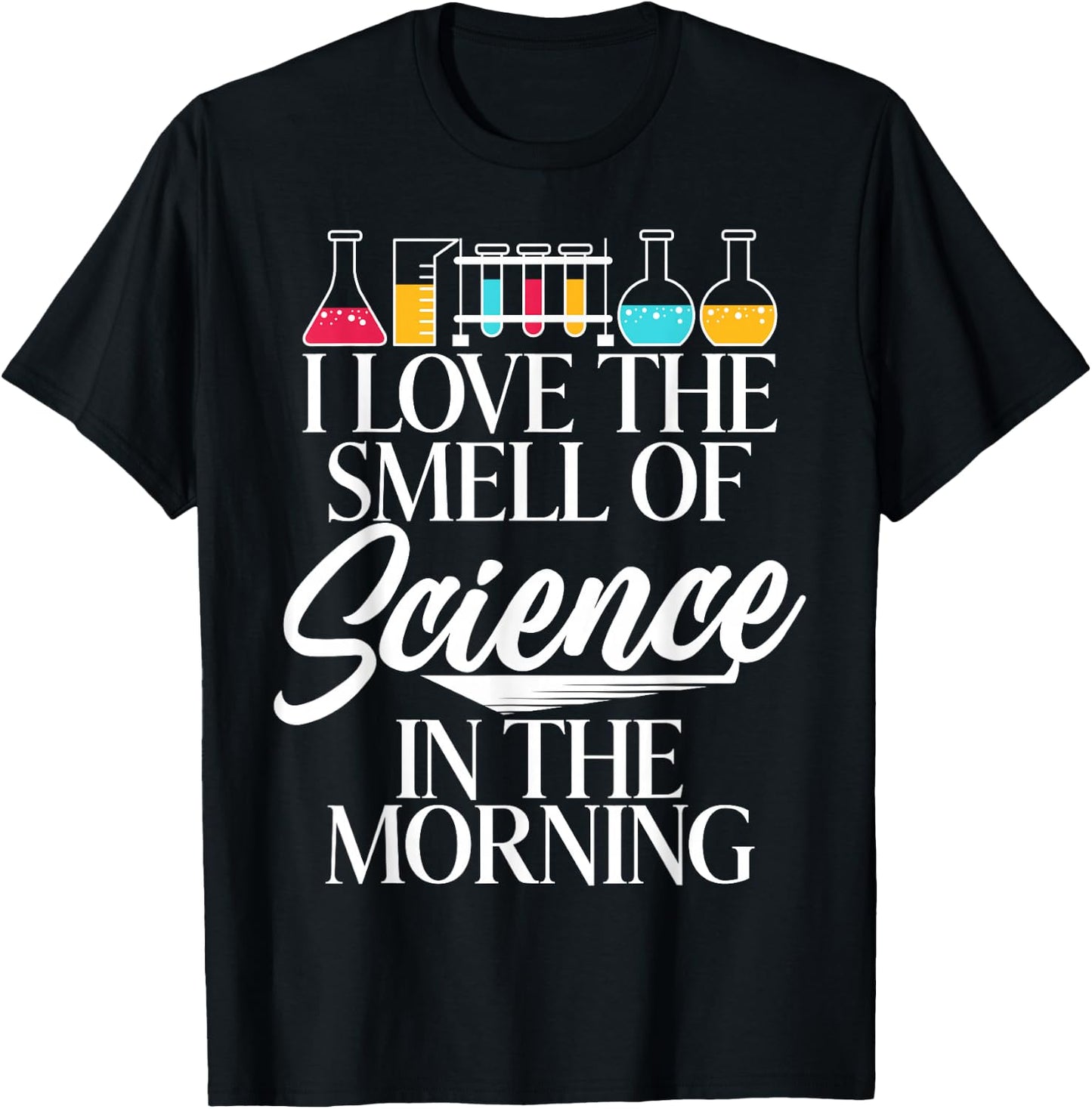 I Love the Smell of Science in the Morning Scientist T-Shirt - T-Shirt | Black