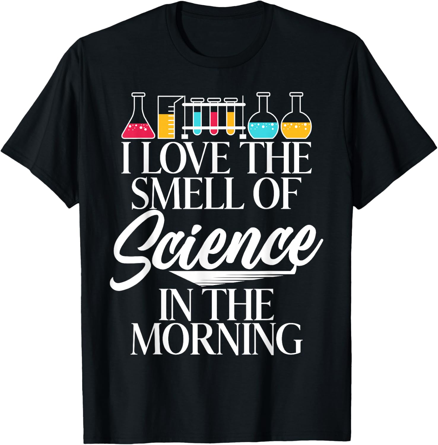I Love the Smell of Science in the Morning Scientist T-Shirt - T-Shirt | Black