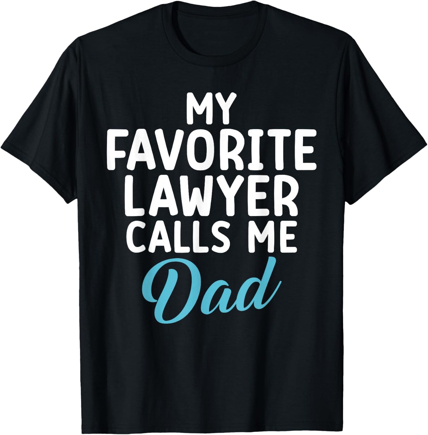 My Favourite Lawyer Calls Me Dad of Lawyer T-Shirt - T-Shirt | Black