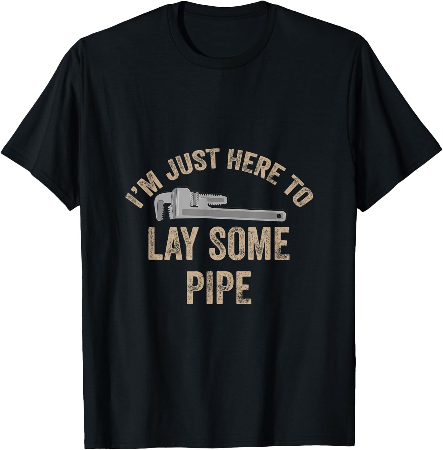 I’m Just Here To Lay Some Pipe Plumbing Gift Retired Plumber T-Shirt - T-Shirt | Black