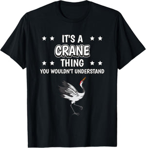 It's a Crane Thing Funny Quote Bird Cranes T-Shirt - T-Shirt | Black