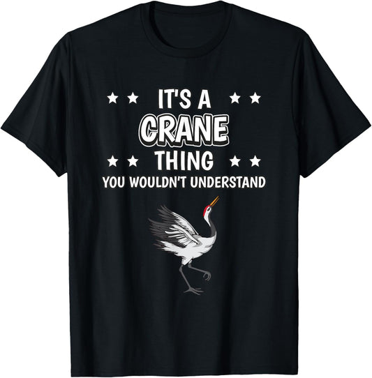 It's a Crane Thing Funny Quote Bird Cranes T-Shirt - T-Shirt | Black