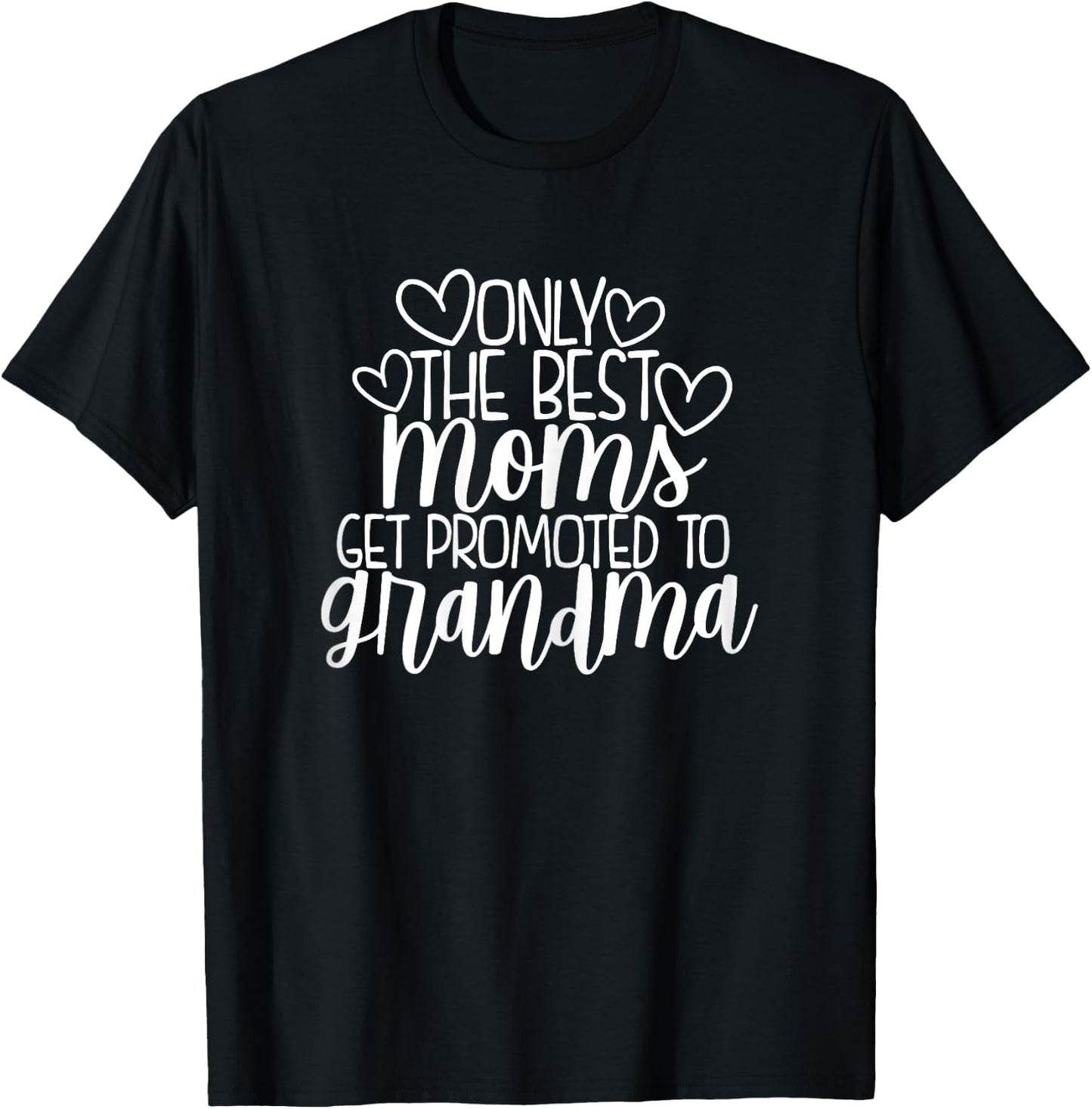 Only The Best Moms Get Promoted to Grandma New Nana Gift T-Shirt - T-Shirt | Black