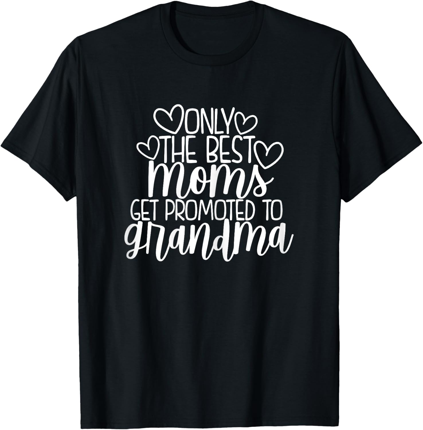 Only The Best Moms Get Promoted to Grandma New Nana Gift T-Shirt - T-Shirt | Black