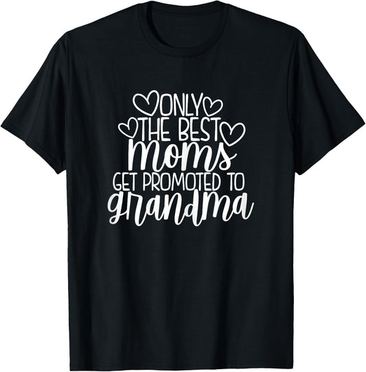 Only The Best Moms Get Promoted to Grandma New Nana Gift T-Shirt - T-Shirt | Black