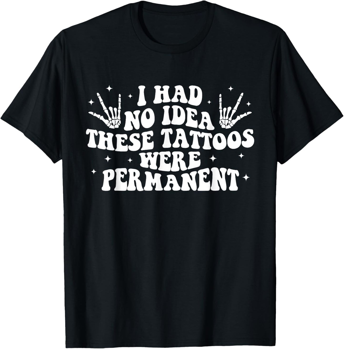 I Had No Idea These Tattoos Were Permanent Tattoo Lovers T-Shirt - T-Shirt | Black