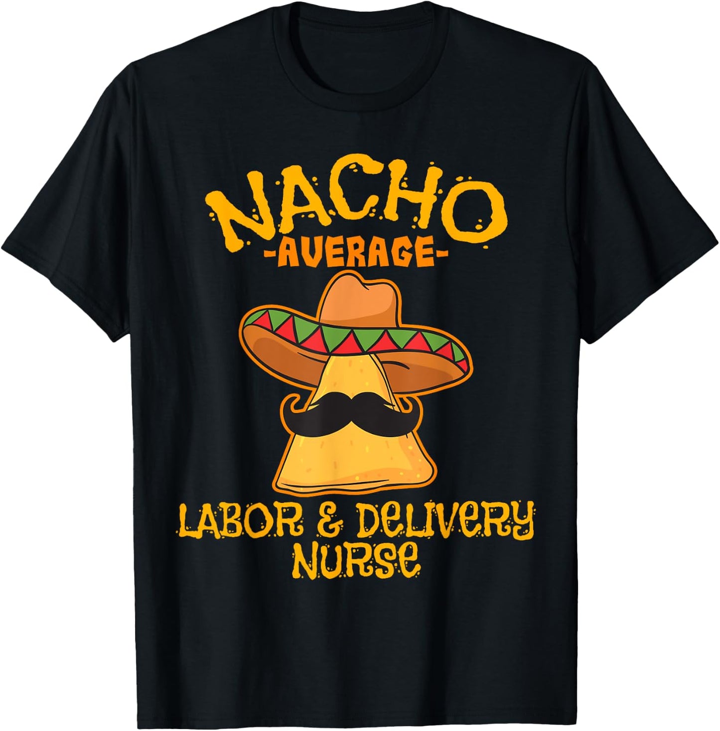 Nacho Average Labor & Delivery Nurse Cinco de Mayo Fiesta T-Shirt - T-Shirt | Black