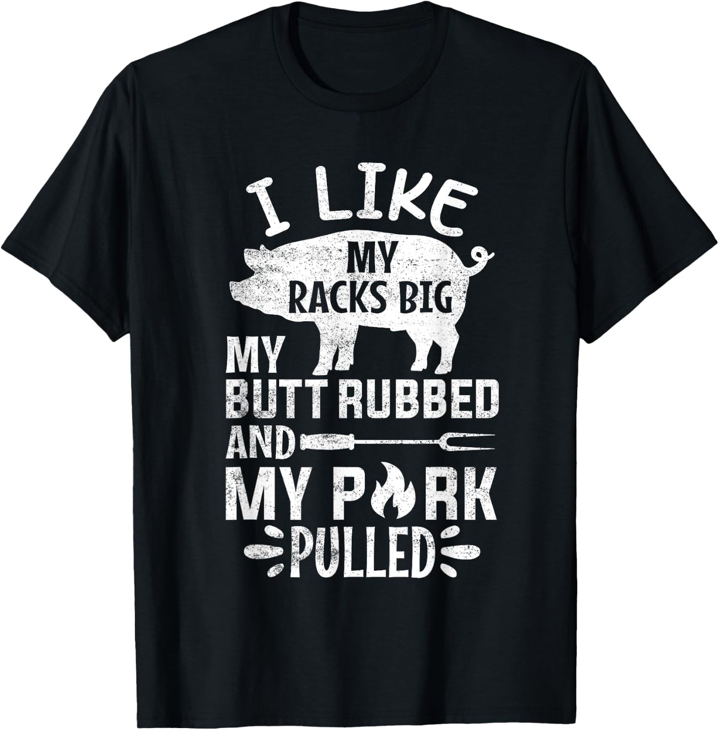 I Like My Racks Big My Butt Rubbed and Pork Pulled BBQ Chef T-Shirt - T-Shirt | Black