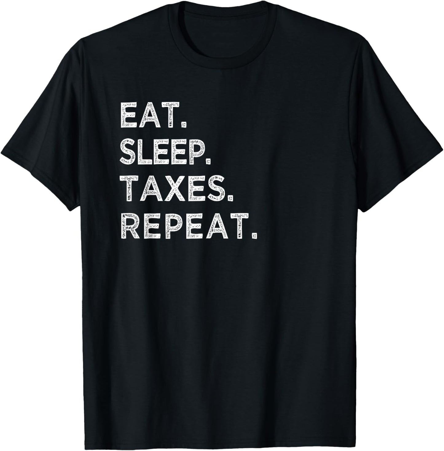 Eat Sleep Taxes Repeat Funny Tax Season Accountant T Shirt T-Shirt - T-Shirt | Black