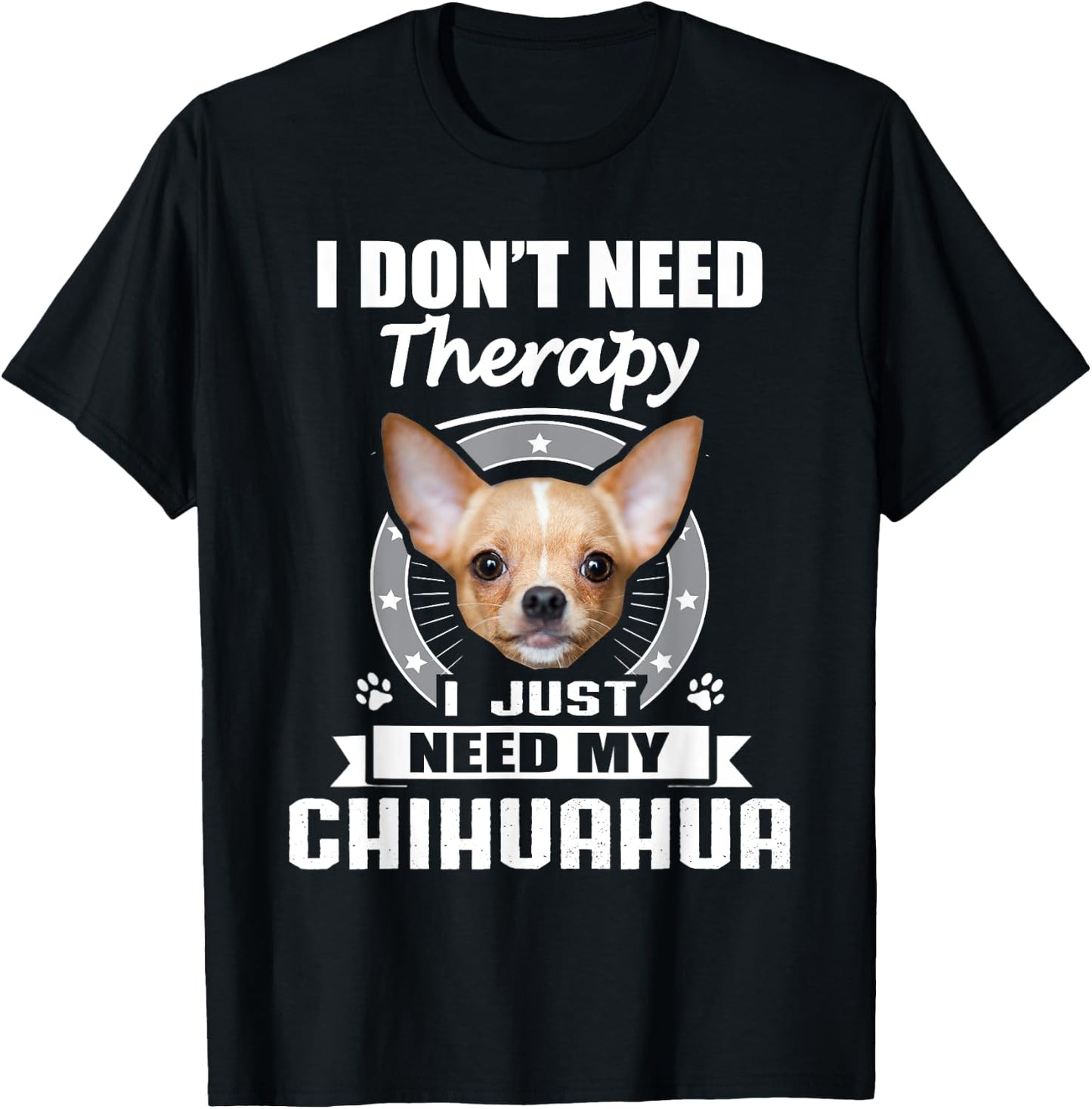 Chihuahua Shirt & -Adults Black Small I Don't Need Therapy I Just Need My Chihuahua T-Shirt - T-Shirt | Black