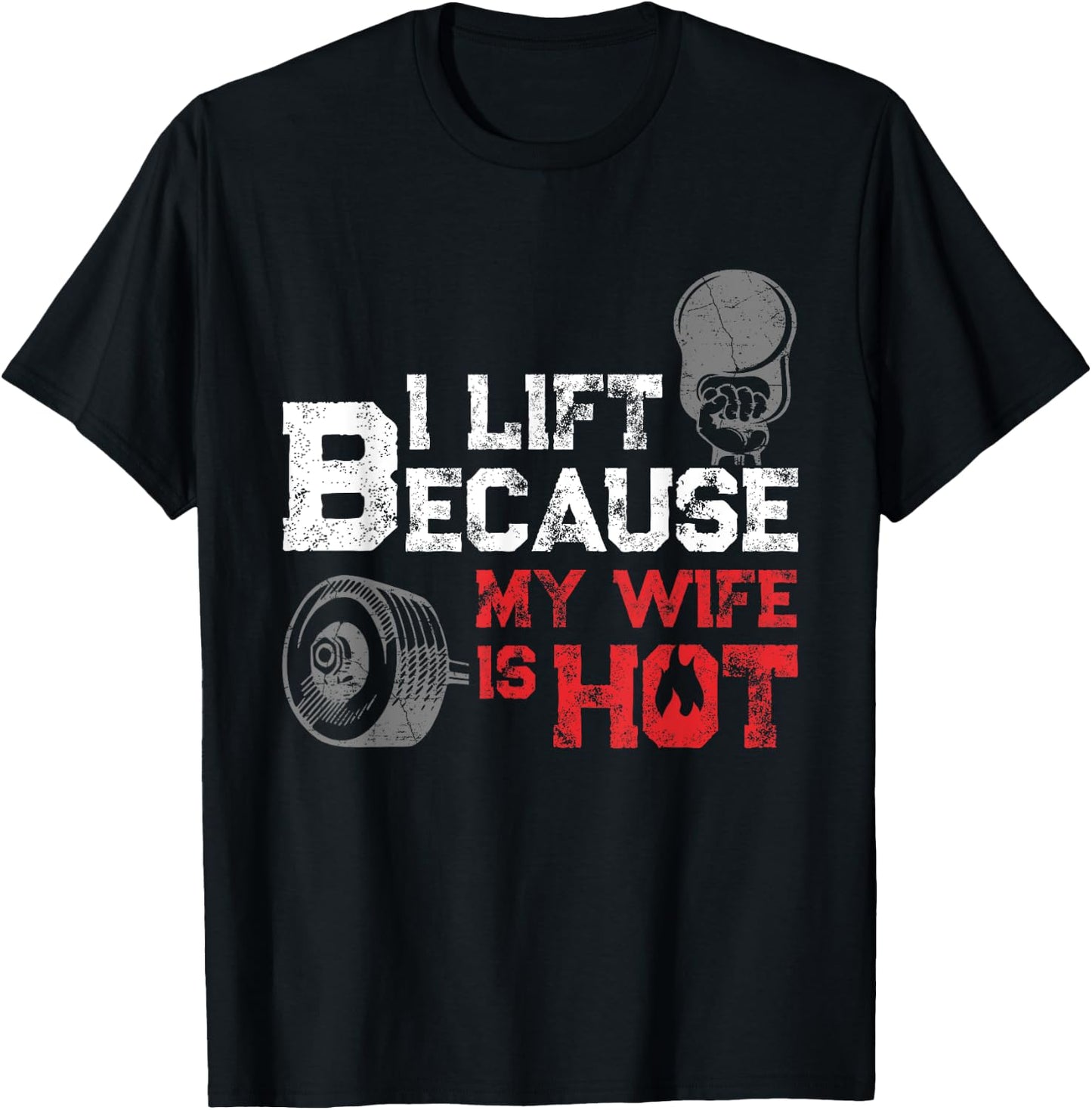 I Lift Because My Wife is Hot Fitness Workout Gym Gift T-Shirt - T-Shirt | Black