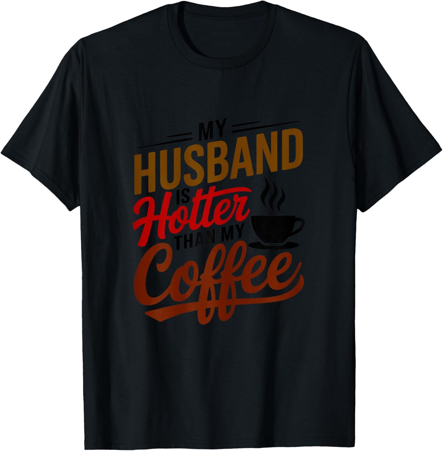 My Husband Is Hotter Than My Coffee Funny Wife Married Women T-Shirt - T-Shirt | Black
