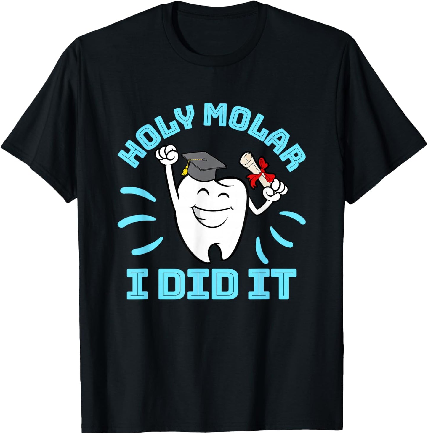 Dentist Hygienist Dental Graduation - Holy Molar I Did It T-Shirt - T-Shirt | Black
