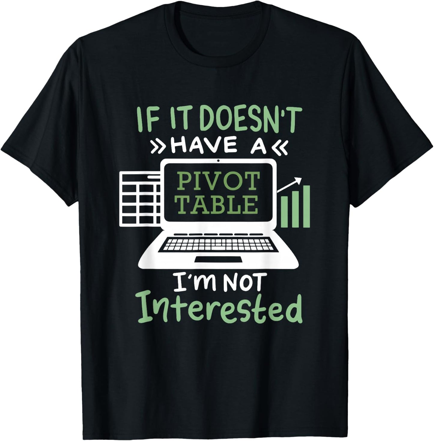 If It Doesn't Have A Pivot Table I'm Not Interested T-Shirt - T-Shirt | Black