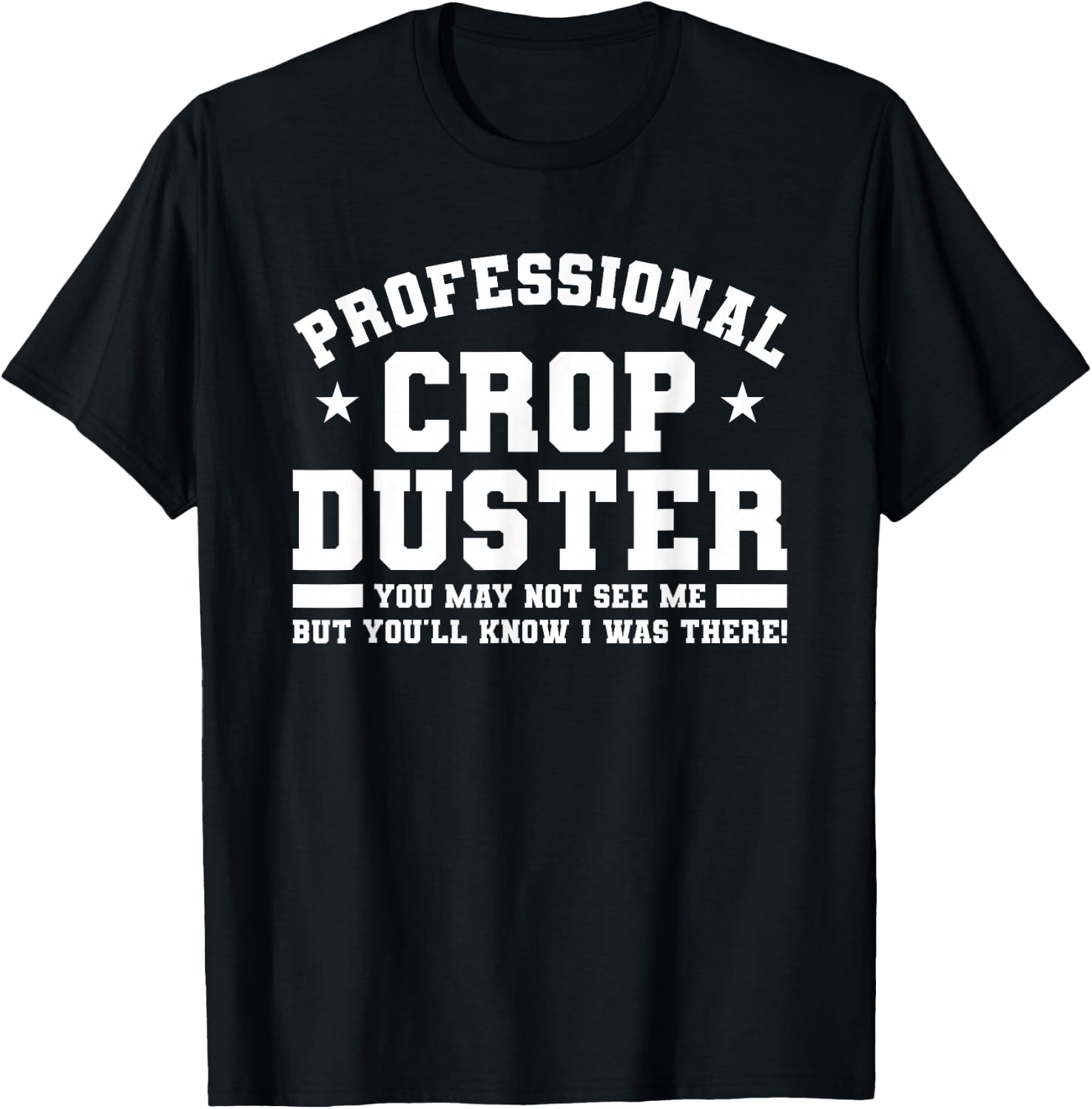 Professional Crop Duster You May Not See Me Dusting T-Shirt - T-Shirt | Black