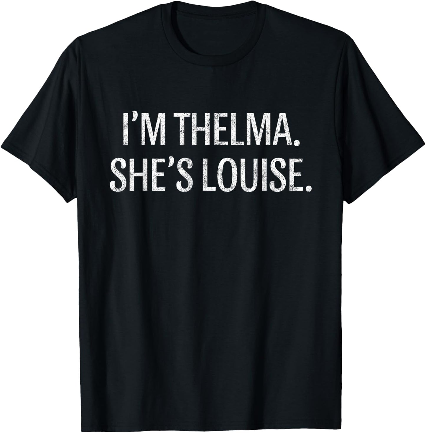 I'm Thelma Shes Louise Funny BFF Best Friend Vintage T-Shirt - T-Shirt | Black