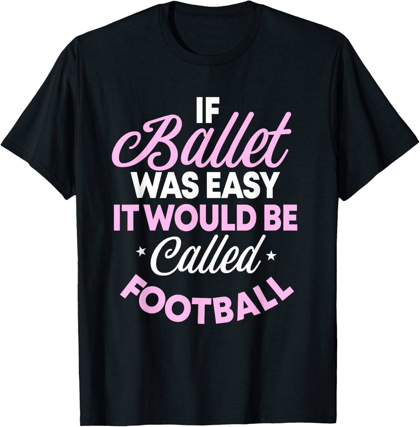 If Ballet Was Easy It Would Be Called Football Ballerina T-Shirt - T-Shirt | Black